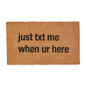 Just Text Me When You'Re Here Doormat